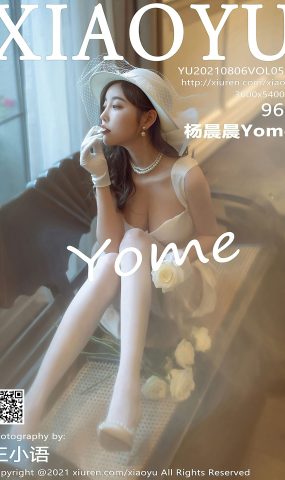 [XIAOYU语画界]2021.08.06 VOL.587 杨晨晨Yome[96+1P]